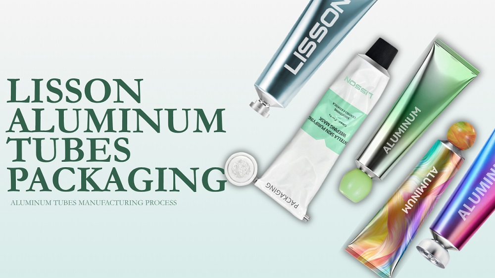 LISSON Aluminum Squeeze Tubes Packaging Manufacturing Process